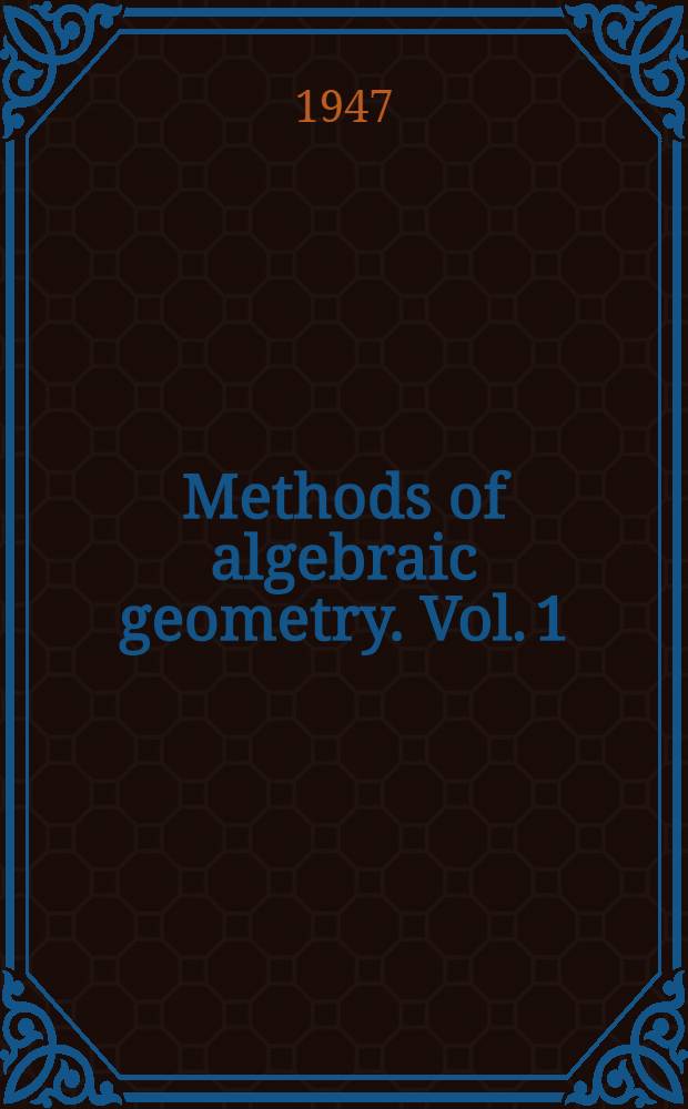 Methods of algebraic geometry. Vol. 1 : Book 1 ; Book 2
