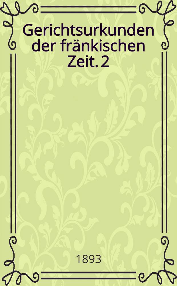 Gerichtsurkunden der fränkischen Zeit. 2 : Die Gerichtsurkunden aus Italien bis zum Jahre 1150