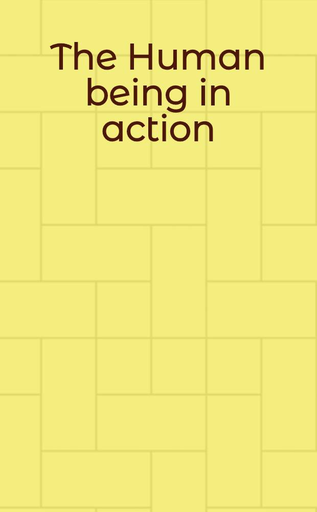 The Human being in action : The irreducible element in man