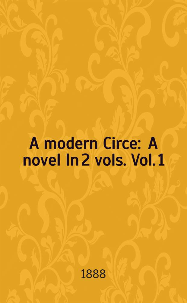 A modern Circe : [A novel] In 2 vols. Vol. 1