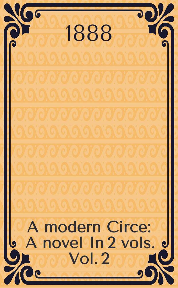 A modern Circe : [A novel] In 2 vols. Vol. 2