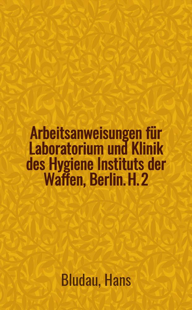Arbeitsanweisungen f&uuml;r Laboratorium und Klinik des Hygiene Instituts der Waffen, Berlin. H. 2 : Ausf&uuml;hrung und Beurteilung serologischer Untersuchungsverfahren