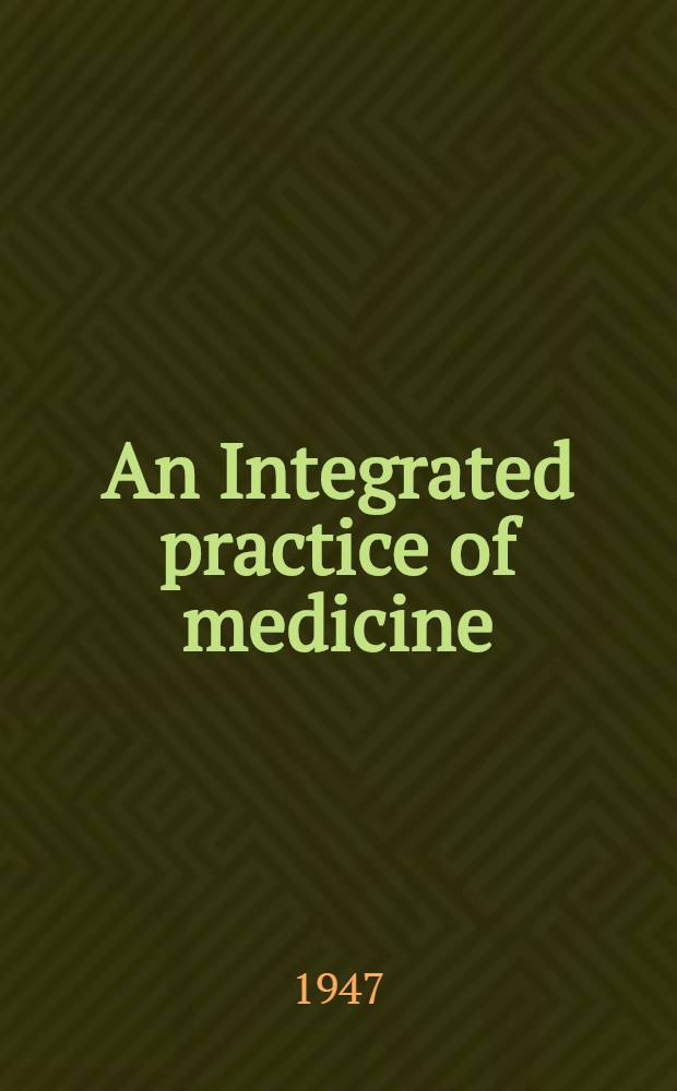 An Integrated practice of medicine : A complete general practice of medicine from differential diagnosis by presenting symptoms to specific management of the patient. [Б. н.] : [General index]