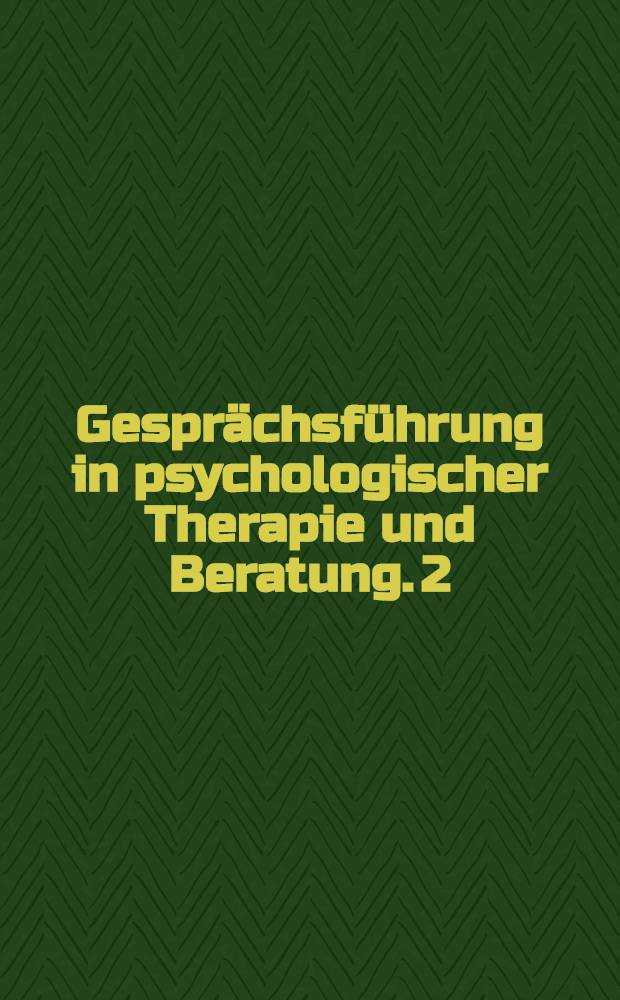 Gesprächsführung in psychologischer Therapie und Beratung. 2 : Praktische Übungen
