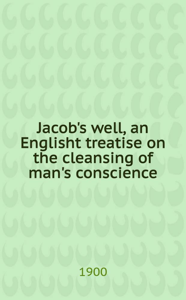 Jacob's well, an Englisht treatise on the cleansing of man's conscience