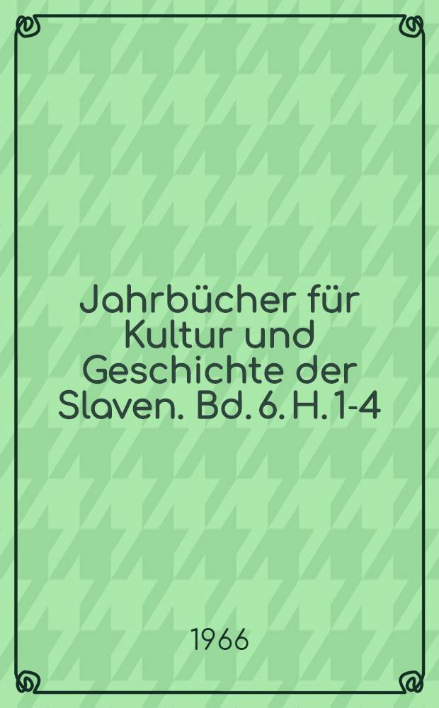 Jahrbücher für Kultur und Geschichte der Slaven. Bd. 6. H. 1-4