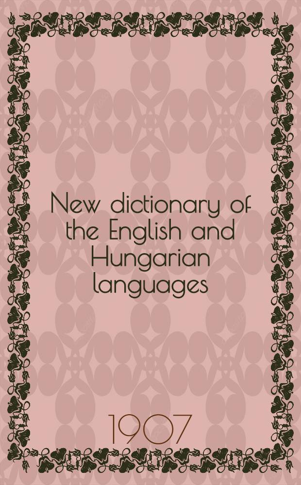 New dictionary of the English and Hungarian languages