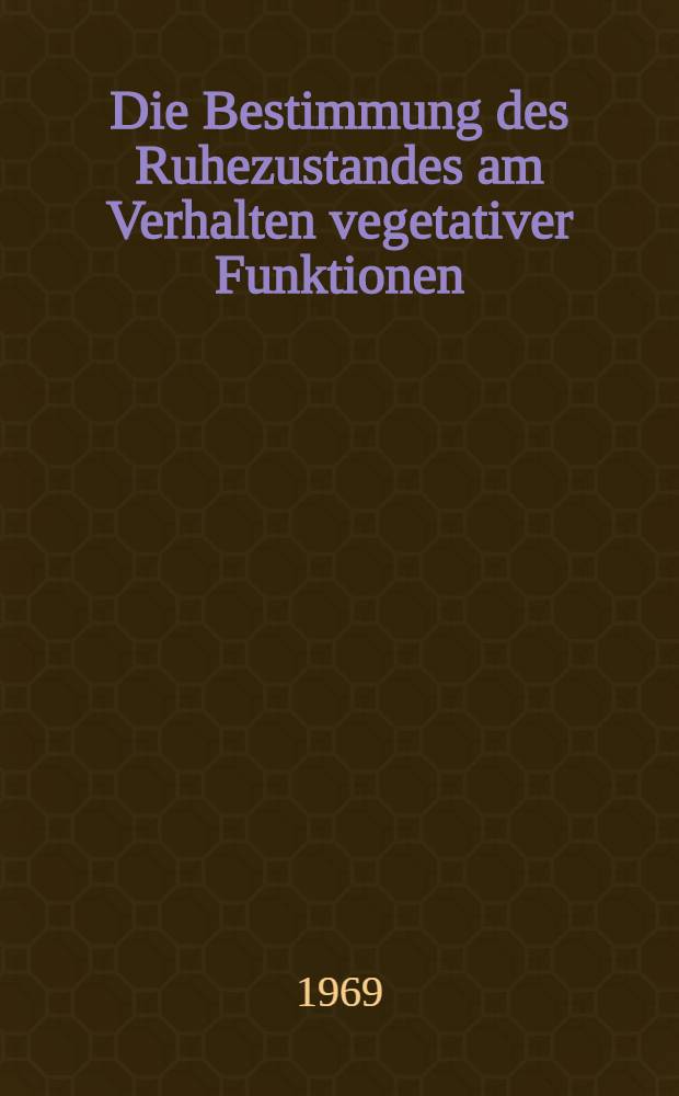 Die Bestimmung des Ruhezustandes am Verhalten vegetativer Funktionen : Inaug.-Diss. ... der Med. Fakult&auml;t der ... Univ. zu Bonn