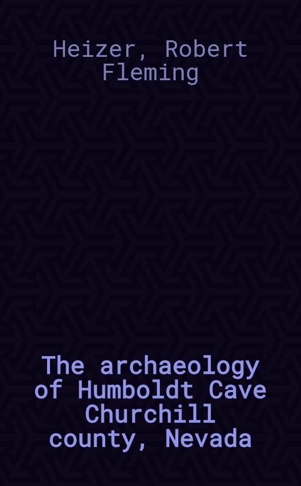 The archaeology of Humboldt Cave Churchill county, Nevada