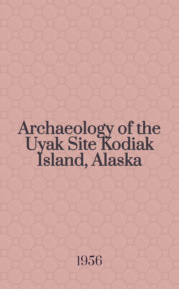Archaeology of the Uyak Site Kodiak Island, Alaska