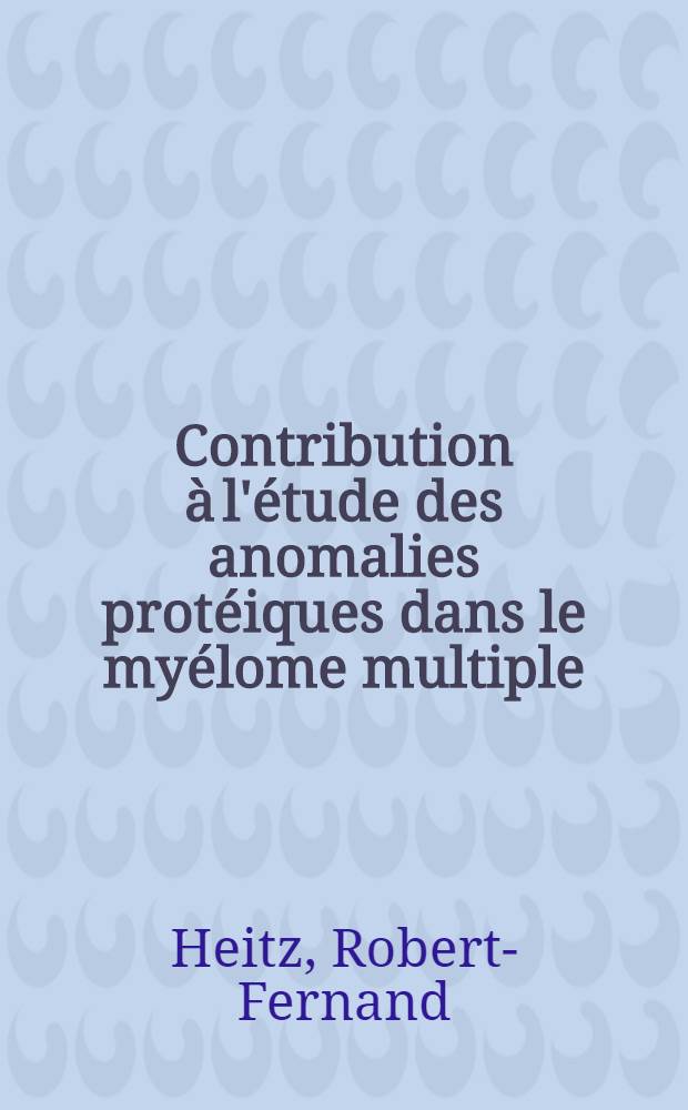 Contribution à l'étude des anomalies protéiques dans le myélome multiple : Thèse ..
