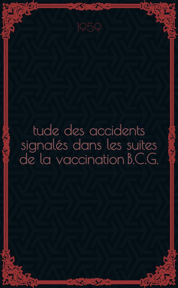 Étude des accidents signalés dans les suites de la vaccination B.C.G. : Thèse ..