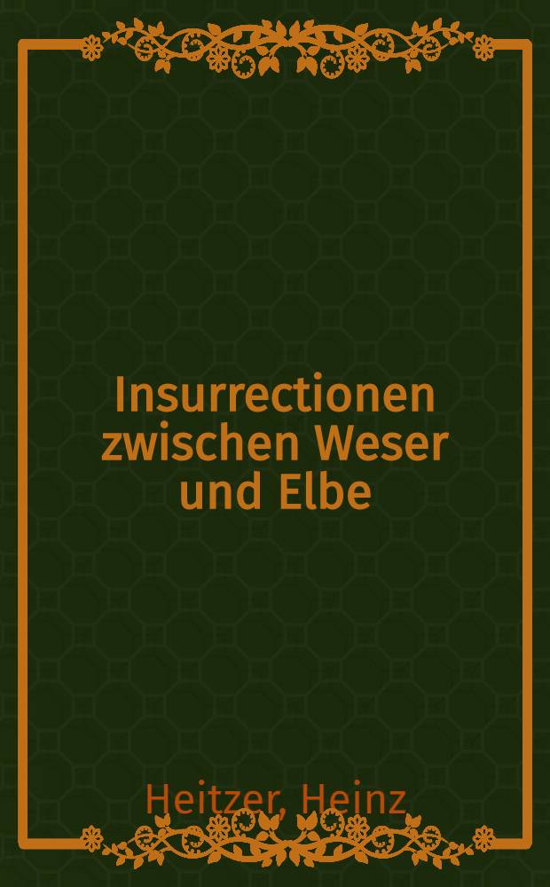 Insurrectionen zwischen Weser und Elbe : Folksbewegungen gegen die französische Fremdherrschaft im Königreich Westfalen (1806-1813)