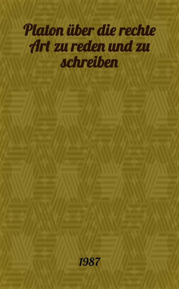 Platon über die rechte Art zu reden und zu schreiben