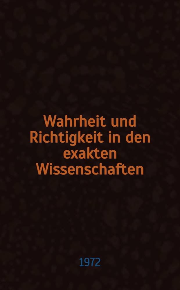 Wahrheit und Richtigkeit in den exakten Wissenschaften