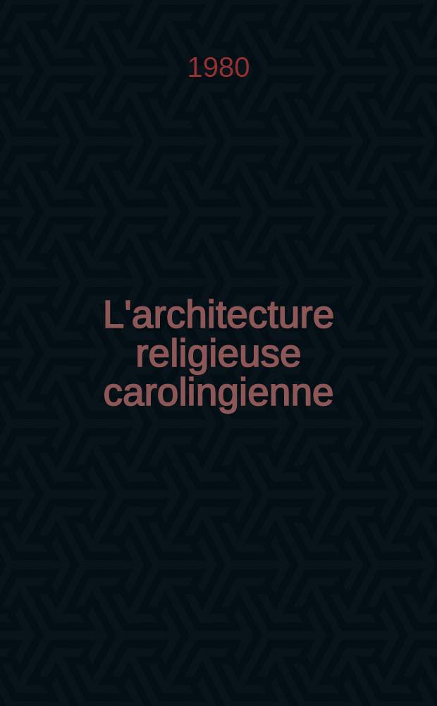 L'architecture religieuse carolingienne : Les formes et leurs fonctions