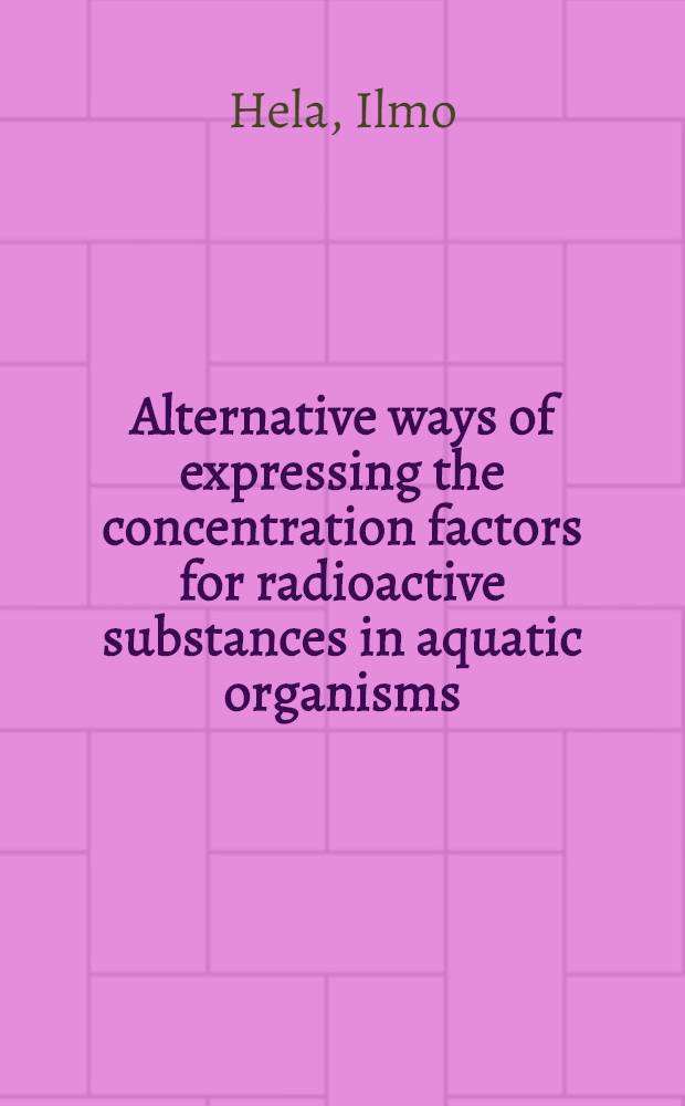 Alternative ways of expressing the concentration factors for radioactive substances in aquatic organisms