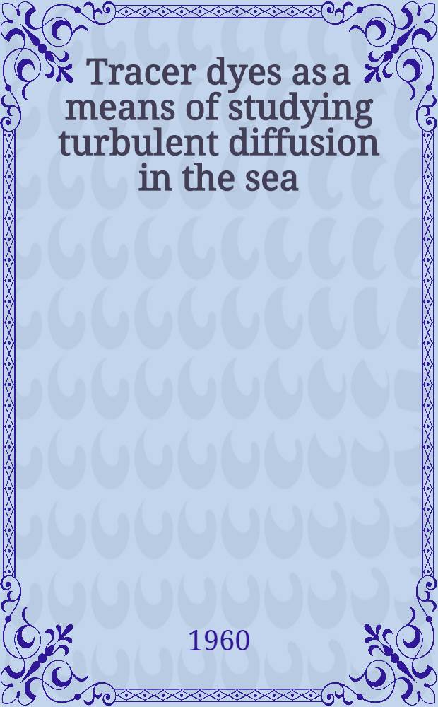 Tracer dyes as a means of studying turbulent diffusion in the sea