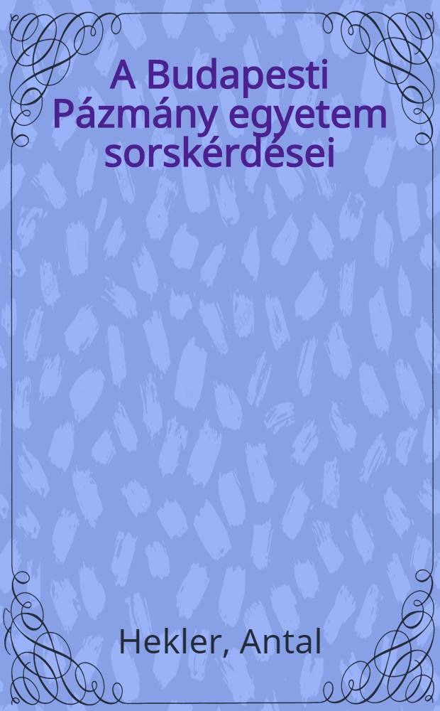 A Budapesti P&aacute;zm&aacute;ny egyetem sorsk&eacute;rd&eacute;sei