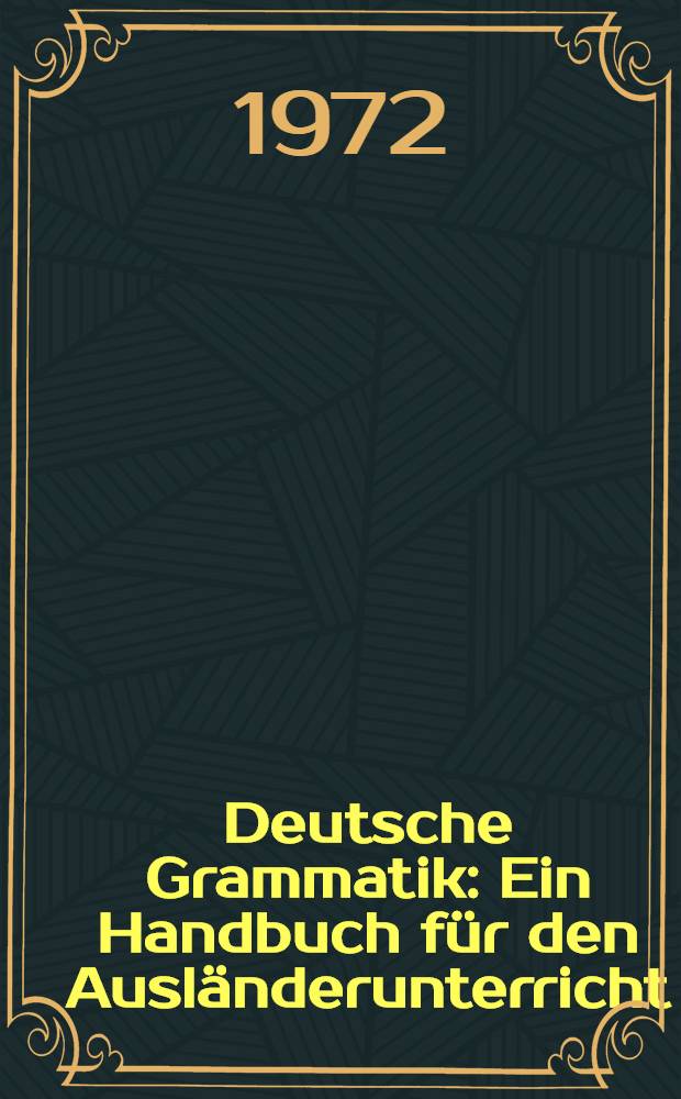 Deutsche Grammatik : Ein Handbuch für den Ausländerunterricht