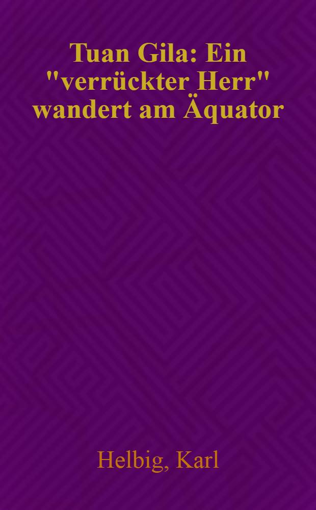 Tuan Gila : Ein "verr&uuml;ckter Herr" wandert am &Auml;quator