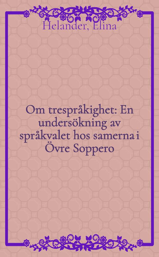 Om trespråkighet : En undersökning av språkvalet hos samerna i Övre Soppero : Diss.