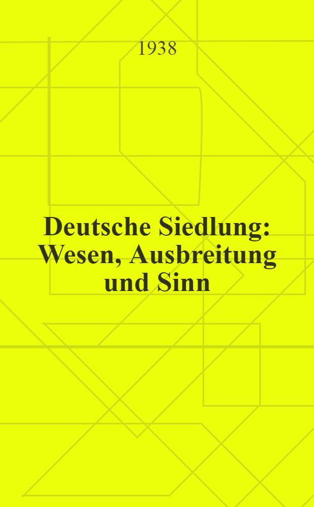 Deutsche Siedlung : Wesen, Ausbreitung und Sinn