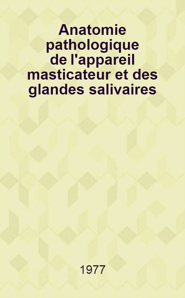 Anatomie pathologique de l'appareil masticateur et des glandes salivaires