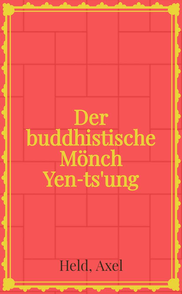 Der buddhistische Mönch Yen-ts'ung (557-610) und seine Übersetzungstheorie : Inaug.-Diss. ... der Philos. Fak. der Univ. zu Köln