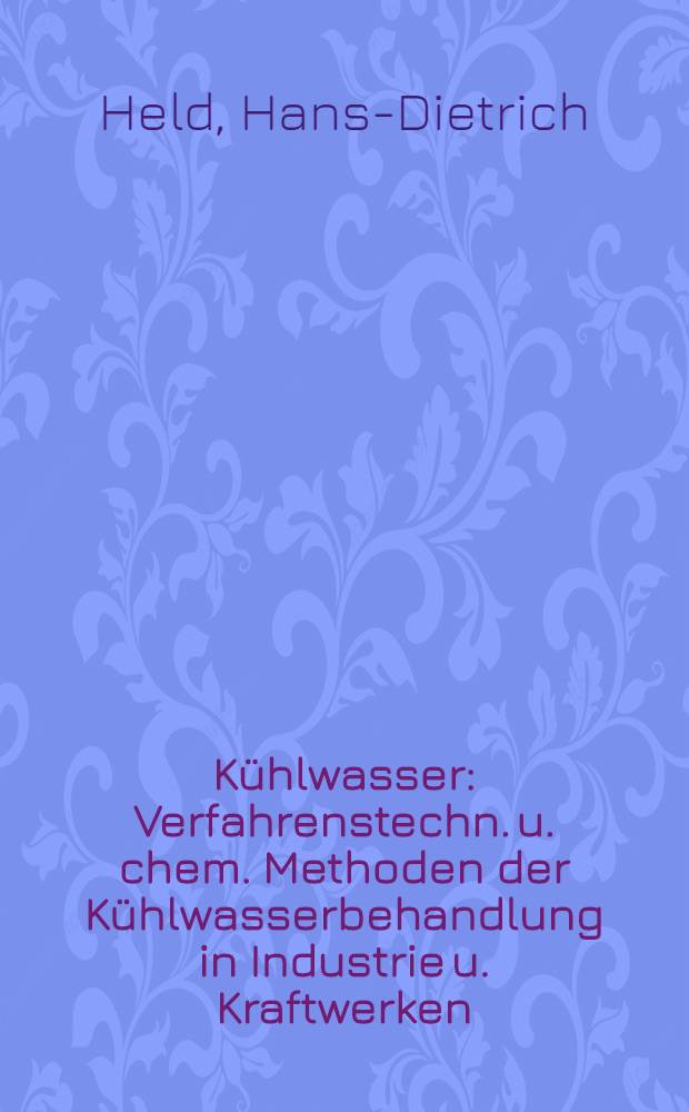 K&uuml;hlwasser : Verfahrenstechn. u. chem. Methoden der K&uuml;hlwasserbehandlung in Industrie u. Kraftwerken : S&uuml;&szlig;wasser, Meerwasser, Brackwasser