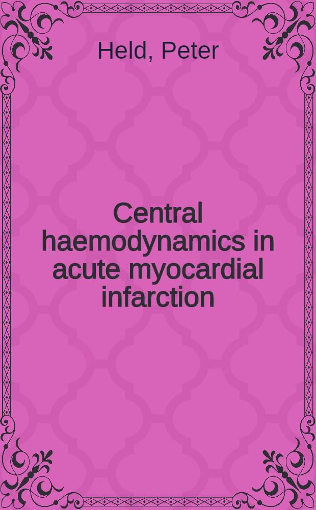Central haemodynamics in acute myocardial infarction : Natural history, relation to enzyme release a. effects of metoprolol : Diss.