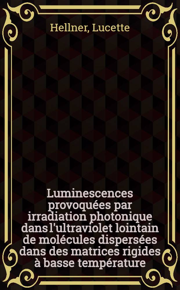 Luminescences provoquées par irradiation photonique dans l'ultraviolet lointain de molécules dispersées dans des matrices rigides à basse température : Thèse prés. à l'Univ. Paris-Sud, Centre d'Orasy