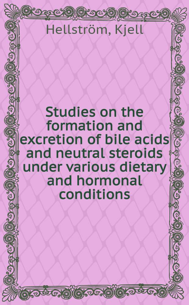 Studies on the formation and excretion of bile acids and neutral steroids under various dietary and hormonal conditions : Thesis