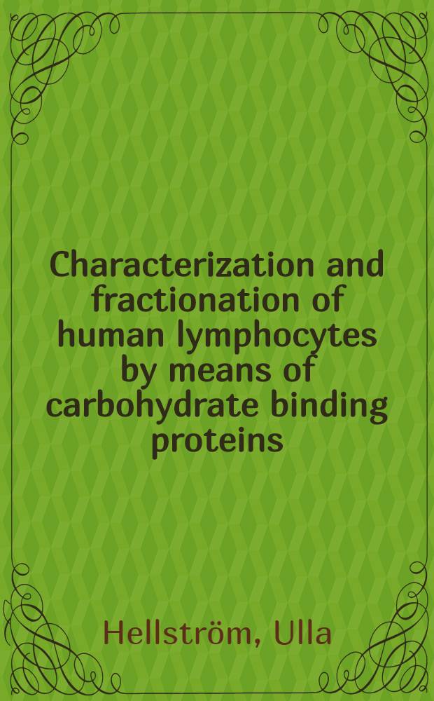 Characterization and fractionation of human lymphocytes by means of carbohydrate binding proteins : Akad. avh. med tillstånd av Mat.-naturvet. fak. vid Stockholms univ. framlägges