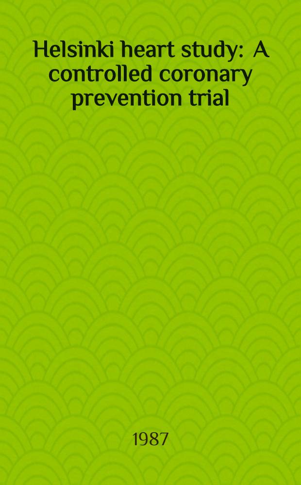 Helsinki heart study : A controlled coronary prevention trial : Design a. baseline findings