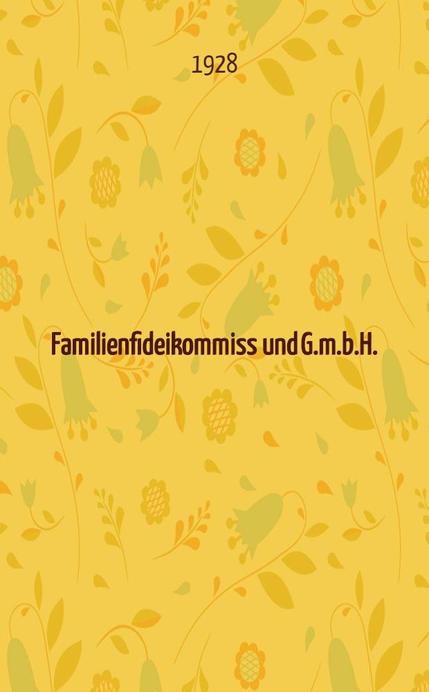 Familienfideikommiss und G.m.b.H. : Eine Studie über die Eignung der rechts form der G.m.b.H. zur Umwandlung der Familienfideikommisse : Inaug.-Diss. ... einer ... Rechts- und Staatswissenschaftlichen Fakultät der ... Universität zu Göttingen ..