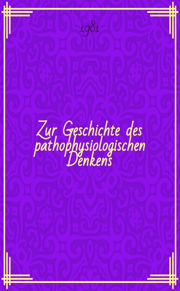 Zur Geschichte des pathophysiologischen Denkens : John Brown (1735-1788) u. sein System der Medizin