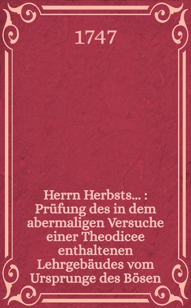 Herrn Herbsts ... : Prüfung des in dem abermaligen Versuche einer Theodicee enthaltenen Lehrgebäudes vom Ursprunge des Bösen: und Joachim Böldickens ..., Vertheidigung desselbigen ..