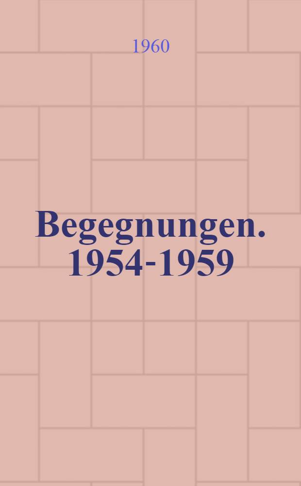 Begegnungen. 1954-1959
