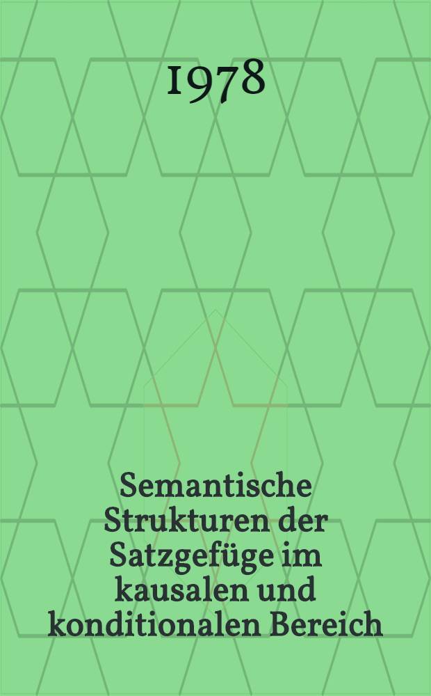 Semantische Strukturen der Satzgefüge im kausalen und konditionalen Bereich
