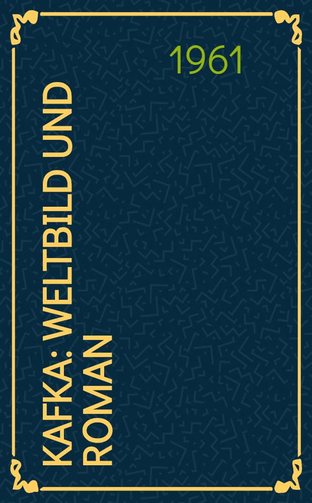 Kafka : Weltbild und Roman