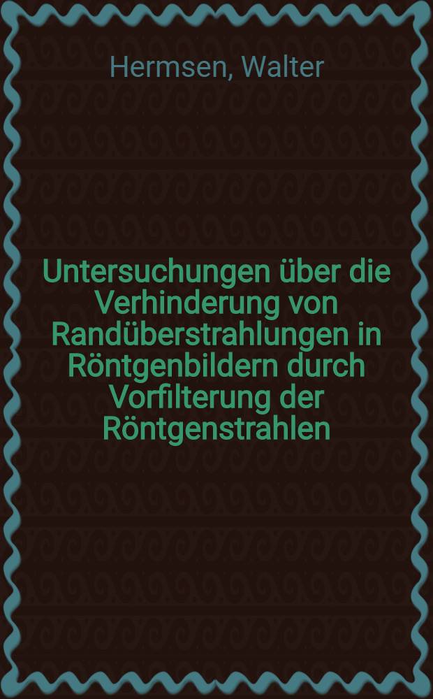 Untersuchungen über die Verhinderung von Randüberstrahlungen in Röntgenbildern durch Vorfilterung der Röntgenstrahlen