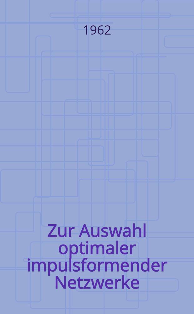 Zur Auswahl optimaler impulsformender Netzwerke
