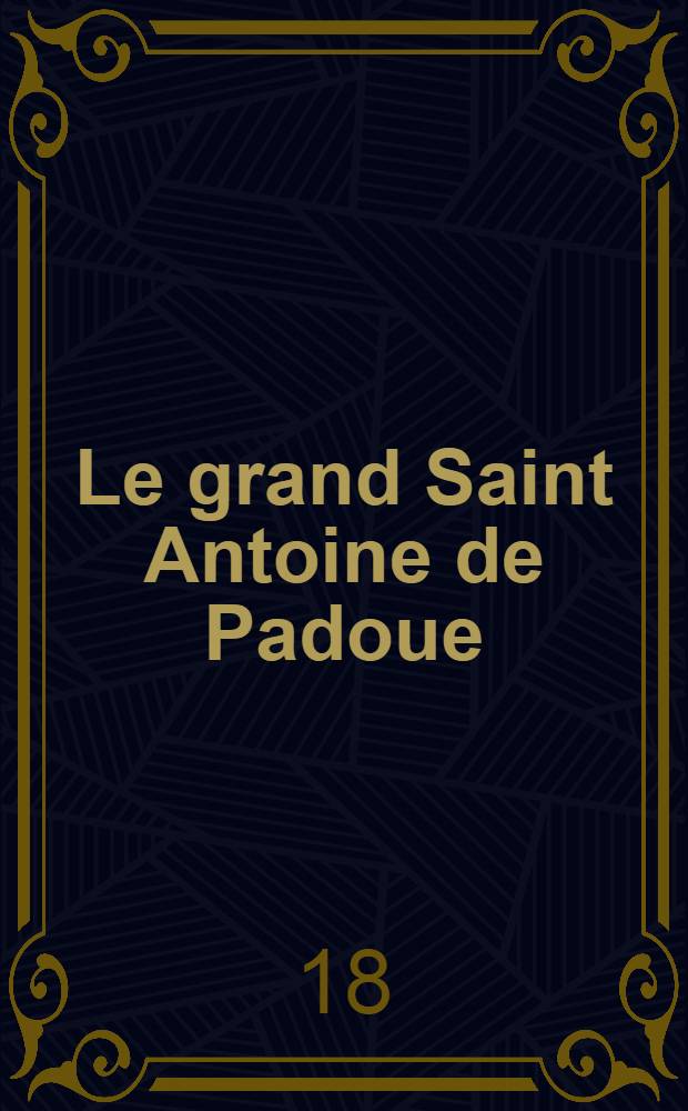 Le grand Saint Antoine de Padoue: Son apothéose et son petit cochon; Son enfance; Sa belle jeunesse; Ses miracles; Ses tentatïons / Badinage irrévérencieux par Ernst d'Hervilly; 75 illustrations de W. Busch