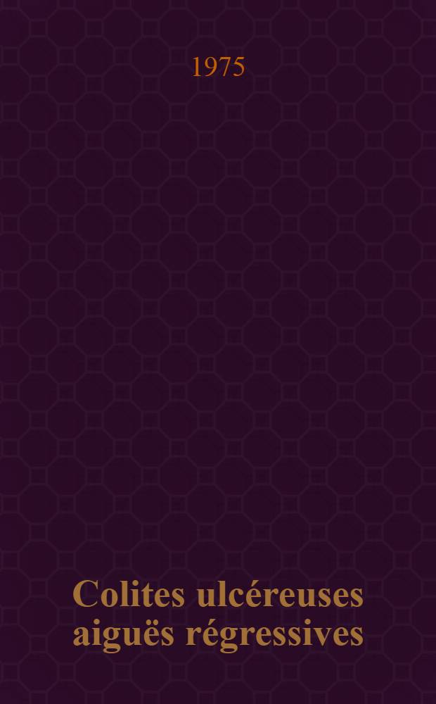 Colites ulcéreuses aiguës régressives : À propos de neuf observations : Thèse ..