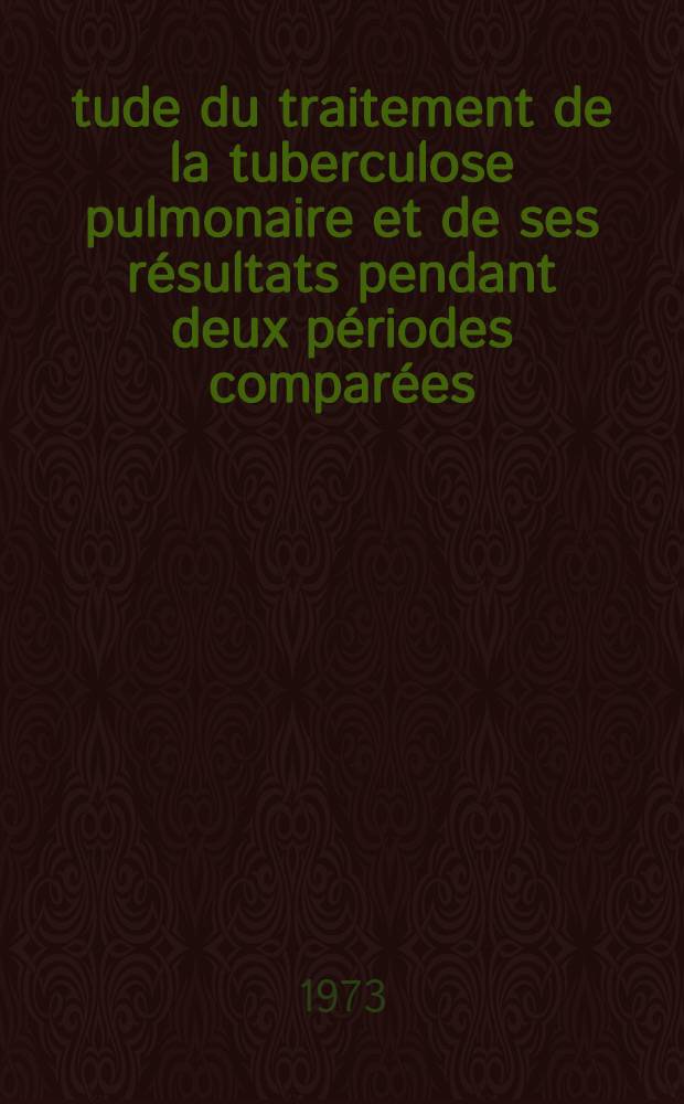 Étude du traitement de la tuberculose pulmonaire et de ses résultats pendant deux périodes comparées (1967-68-69) - (1970-71-72) : À propos de 100 observations : Thèse ..