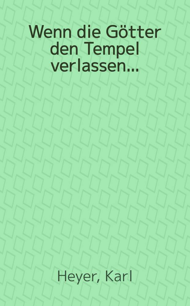 Wenn die Götter den Tempel verlassen ... : Wesen und Wollen des Nationalsozialismus und das Schicksal des deutschen Volkes
