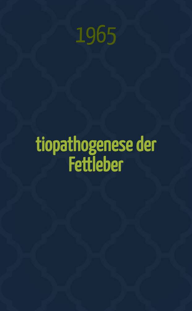 Ätiopathogenese der Fettleber : Inaug.-Diss. ... der ... Medizinischen Fakultät der ... Univ. zu Bonn