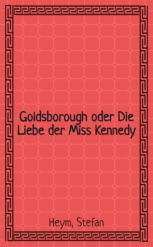 Goldsborough oder Die Liebe der Miss Kennedy : Roman