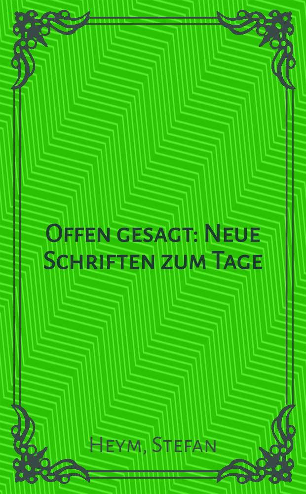 Offen gesagt : Neue Schriften zum Tage